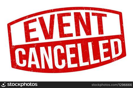 Event cancelled sign or stamp on white background, vector illustration