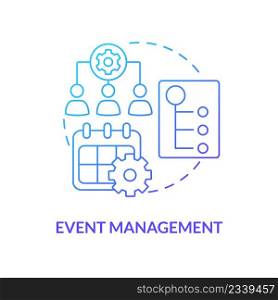 Event management blue gradient concept icon. Business planning and work. HR organizing skills abstract idea thin line illustration. Isolated outline drawing. Myriad Pro-Bold font used. Event management blue gradient concept icon