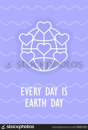 Every day is Earth day postcard with linear glyph icon. Greeting card with decorative vector design. Simple style poster with creative lineart illustration. Flyer with holiday wish. Every day is Earth day postcard with linear glyph icon