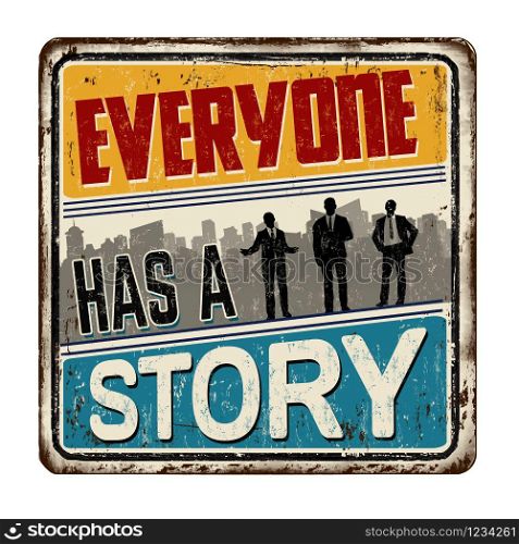 Everyone has a story vintage rusty metal sign on a white background, vector illustration