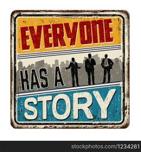 Everyone has a story vintage rusty metal sign on a white background, vector illustration