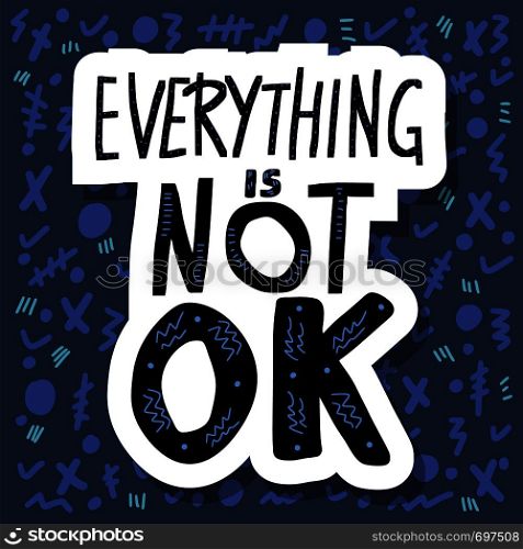Everything is not ok handwritten lettering sticker with abstract decoration. Poster vector template with quote. Blue color illustration.