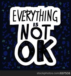 Everything is not ok handwritten lettering sticker with abstract decoration. Poster vector template with quote. Blue color illustration.