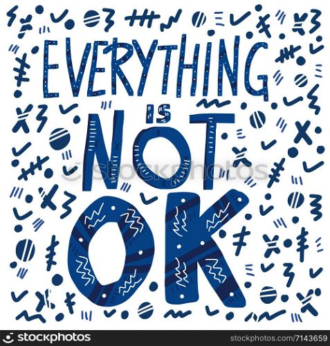 Everything is not ok handwritten lettering with abstract decoration. Poster vector template with quote. Blue color illustration.