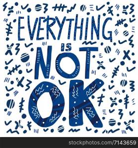 Everything is not ok handwritten lettering with abstract decoration. Poster vector template with quote. Blue color illustration.
