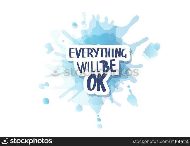 Everything will be ok handwritten sticker lettering with watercolor splash blot texture. Poster vector template with motivation quote.
