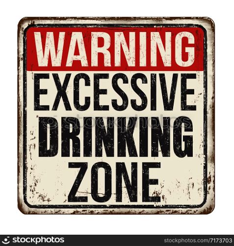 Excessive drinking zone vintage rusty metal sign on a white background, vector illustration
