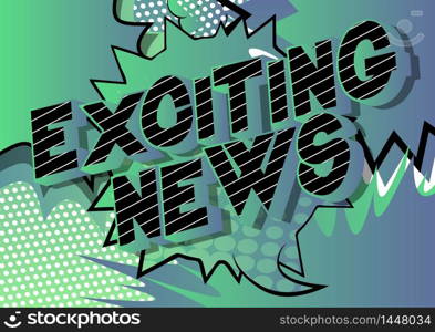 Exciting News - Comic book style word on abstract background.