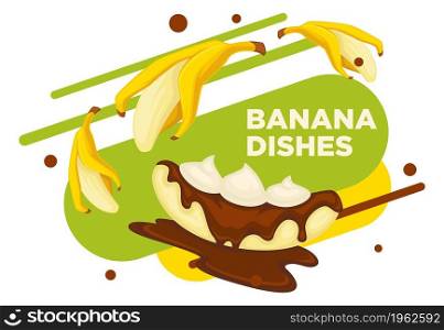 Exotic dessert with banana, chocolate topping and mousse. Sweets for breakfast, dinner or lunch. Cooked vegan dish. Cafe or restaurant menu, advertisement banner or poster. Vector in flat style. Banana dishes, chocolate and creamy mousse dessert
