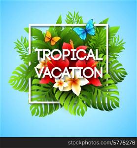 Exotic vacation. Vector illustration with tropical plants and flowers EPS 10. Exotic vacation. Vector illustration with tropical plants and flowers