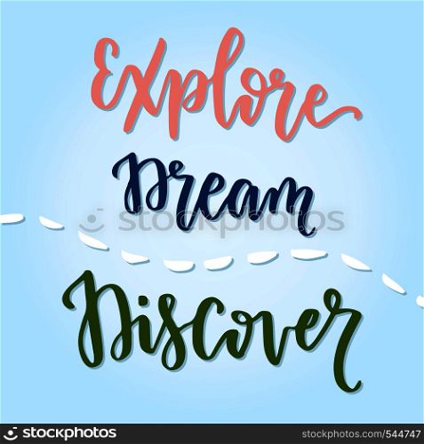 Explore Dream Discover handwritten calligraphic phrase. Inspirational motivational quote.. Explore Dream Discover handwritten calligraphic phrase. Inspirational motivational quote