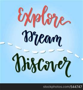 Explore Dream Discover handwritten calligraphic phrase. Inspirational motivational quote.. Explore Dream Discover handwritten calligraphic phrase. Inspirational motivational quote