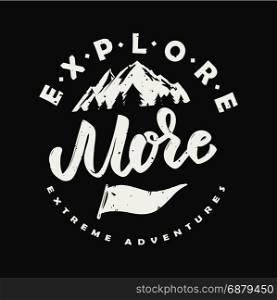 Explore more. Hand drawn illustration with mountains. Design element for poster, t-shirt. Vector illustration