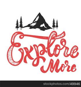 explore more. Hand drawn lettering phrase with mountain icons. Design elements for poster, t-shirt. Vector illustration