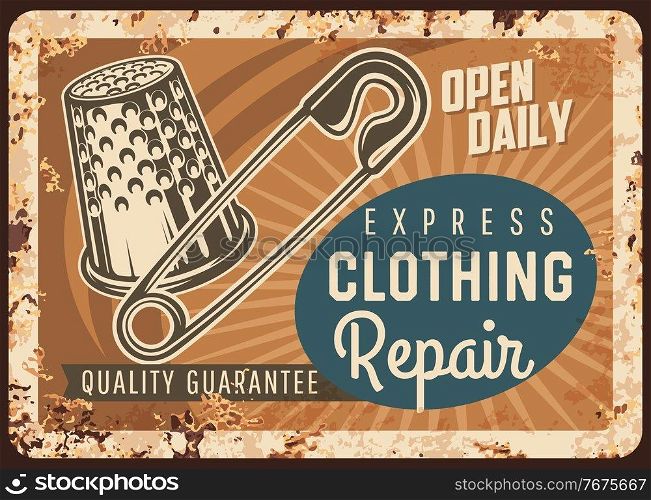 Express clothing repair rusty metal plate, vector tailor shop vintage rust tin sign with pin and thimble. Sewing fashion and textile craft retro poster, card tailoring and needlework craft advertising. Express clothing repair rusty vector metal plate