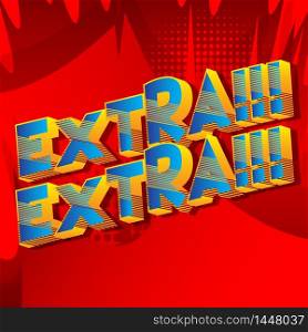 Extra!!! Extra!!! - Comic book style word on abstract background.
