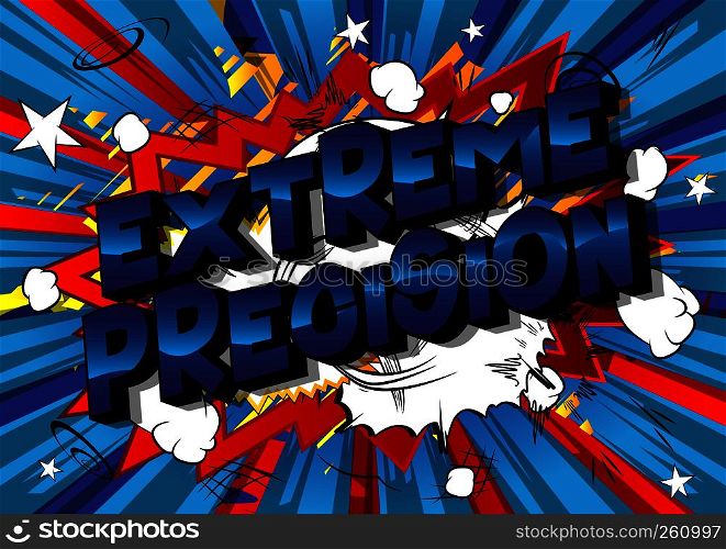 Extreme Precision - Vector illustrated comic book style phrase on abstract background.