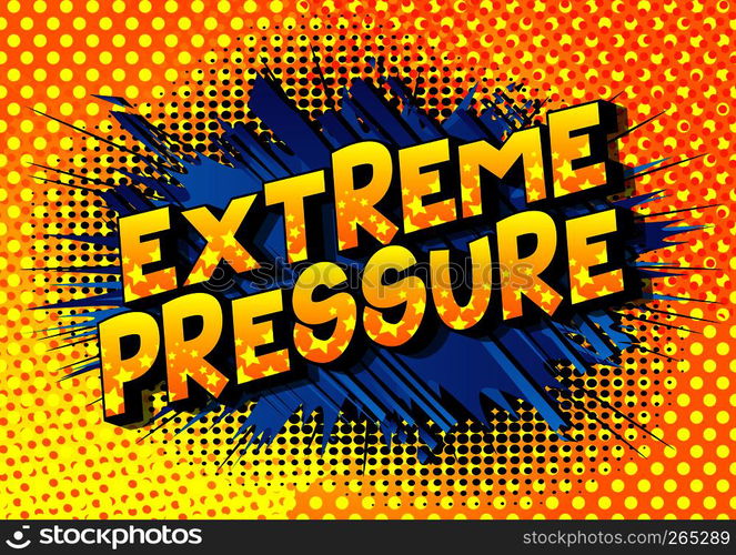 Extreme Pressure - Vector illustrated comic book style phrase on ...