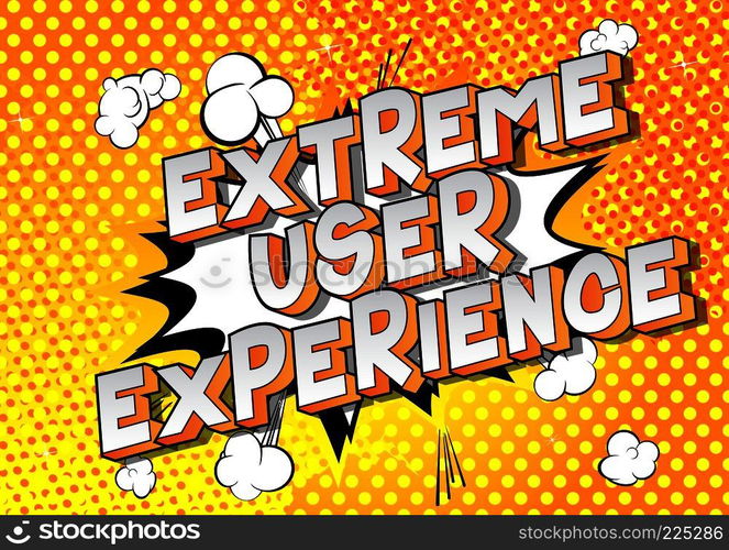 Extreme User Experience - Vector illustrated comic book style phrase.