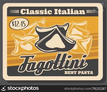 Fagottini pasta vintage poster. Vector Italian restaurant or Italy fast food cafe traditional fagottini pasta dish menu with dollar price. Fagottini pasta Italian restaurant menu
