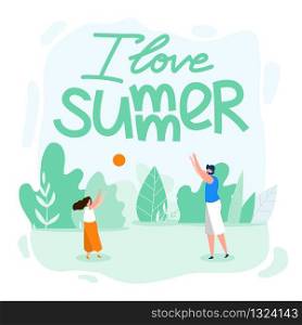 Family Card Written I Love Summer Cartoon Flat. Parents Spend Time with Children. Father Plays Ball with his Daughter on Beach. Summer School Holiday Season with Adult Vacations Vector Illustration.
