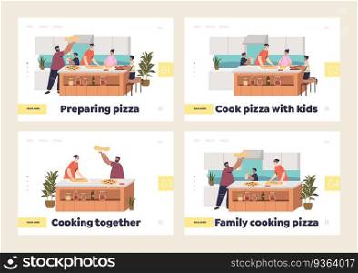 Family cooking pizza at home concept of set of landing pages with cartoon parents and kids cook food, dinner, italian meal together. Flat vector illustration. Family cooking pizza at home concept of set of landing pages with cartoon parents and kids cook