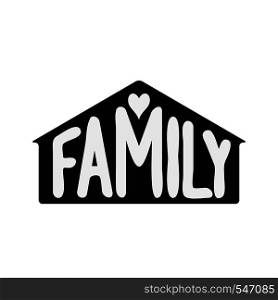 Family. Hand drawn word with house silhouette and heart isolated on white background. Vector typography for posters, home decorations, wooden signs, pillows, mugs