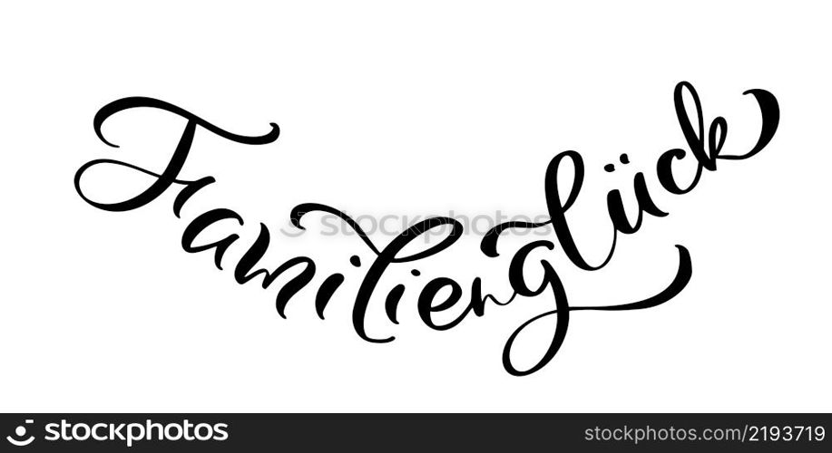 Family happiness vector calligraphic text inscription in German Familiengluck. Minimalistic hand lettering quote illustration.. Family happiness vector calligraphic text inscription in German Familiengluck. Minimalistic hand lettering quote illustration