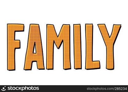 family text inscription. Pop art retro vector illustration kitsch vintage. family text inscription