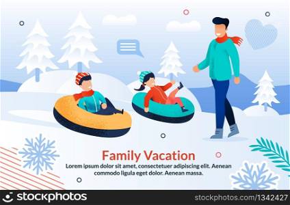 Family Winter Vacation Motivate Flat Poster. Joyful Children Sliding Down Hill on Tubes in Snowy Park. Kids Having Fun Enjoy Ride on Inflatable Sledges. Father with Son, Daughter. Vector Illustration. Family Winter Vacation Motivation Flat Poster