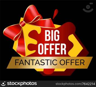 Fantastic offer promotion banner for sale at shop. Big reduction of price. Isolated bot shape with bow ribbon and stripe. Proposition at market for shopping. Discounts and cheap items vector. Big Offer Fantastic Sale Promo Banner with Bow