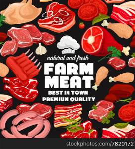Farm butcher shop poster of meat and sausages. Vector butchery beef and pork meaty products, ham or salami sausage, chicken poultry and mutton ribs or beefsteak and filet tenderloin. Farm meat products, butcher shop sausages