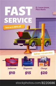 Fast car service poster. Flyer of auto maintenance, diagnostic and repair center with prices and contacts. Vector cartoon interior of mechanic garage, vehicle workshop with vehicle on lift. Fast car service poster, auto maintenance flyer