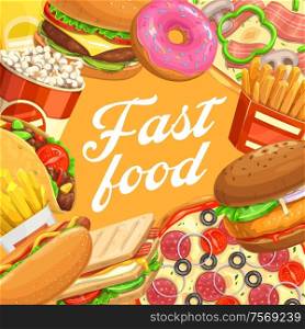 Fast food burgers and desserts, vector hamburger, pizza and hot dog, french fries, egg sandwich and donut, mexican tacos and popcorn. Takeaway junk meal, cafe and restaurant menu cover. Fast food hamburger, hot dog, taco, pizza, popcorn
