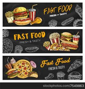 Fast food burgers and sandwiches menu, vector sketch banners. Fastdood restaurant and foodcourt bistro menu pizza, cheeseburger and hot dog, chicken leg grill, french fries, soda drink and popcorn. Fast food menu pizza, burgers and fastfood snacks