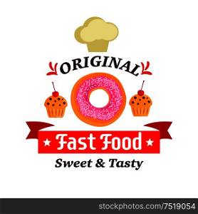 Fast food desserts label. Donut, muffin and chef cap vector icons. Creamy cupcakes with cherry. Template for cafe menu card, cafeteria signboard, poster, sticker. Original fast food sweet and tasty donut, muffin