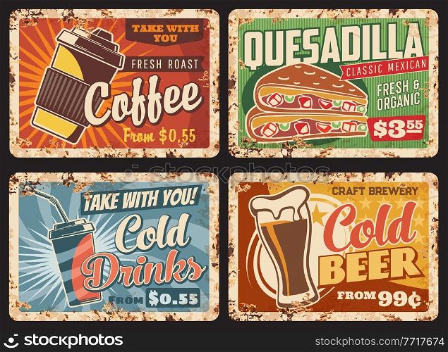 Fast food metal plates rusty, drinks and snacks menu vector retro posters. Breakfast coffee and cold drinks takeaway, beer and Mexican quesadilla fastfood, restaurant cafe metal plate signs with rust. Fast food metal plates rusty, drinks, snacks menu