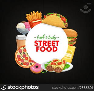 Fast food round banner vector burrito, cheeseburger and tacos with chips package, french fries and pizza with salami and tomatoes. Ice cream, coffee and donut cartoon frame with street combo meals. Fast food round banner vector street combo meals