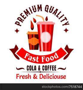 Fast food sweet beverages badge of takeaway coffee and soda drinks in paper cups with header Premium Quality and ribbon banner with text Fast Food. Great for cafe menu or takeaway coffee cups design. Takeaway fast food coffee and soda drinks icon