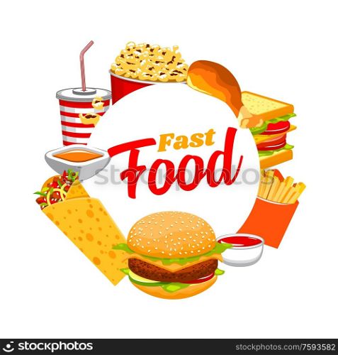 Fastfood round frame, takeaway junk food and drinks for restaurant menu design, burger, cola or soda, french fries and sandwich. Chicken leg, popcorn and burritos, isolated label, vector illustration. Fastfood isolated round frame, burger, soda drink