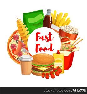 Fastfood, takeaway junk food and drinks burger, soda, french fries and pizza. Noodles, popcorn and chips, spiral tornado potato, tomato and ketchup round banner, vector frame for restaurant menu. Fastfood, takeaway junk food and drinks