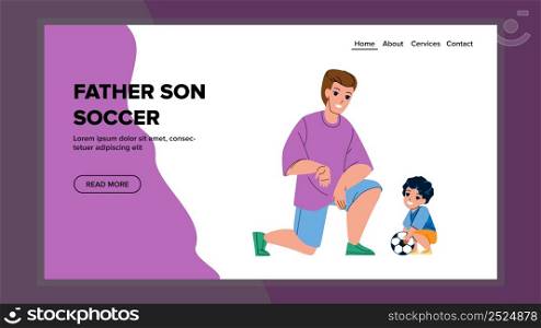 Father Explain Soccer Sport Game Rules Son Vector. Parent Man Coaching Son Child Football On Stadium Or Playground. Characters Sportive Activity And Exercising Web Flat Cartoon Illustration. Father Explain Soccer Sport Game Rules Son Vector