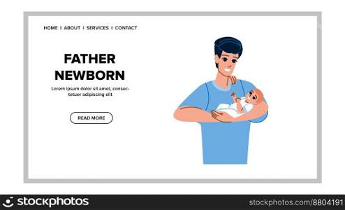 father newborn vector. love baby, child care, parent cute, family happy, home dad father newborn web flat cartoon illustration. father newborn vector