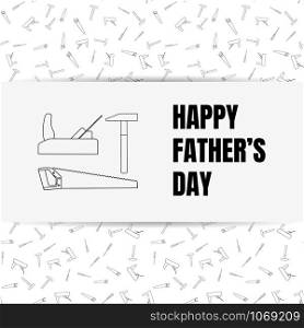 father&rsquo;s day, vector illustration, line tools, planer, hammer, saw white and black. father&rsquo;s day, vector illustration, line tools
