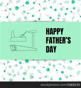 father&rsquo;s day, vector illustration, line tools, planer, hammer, saw white and green. father&rsquo;s day, vector illustration, line tools, planer, hammer, s
