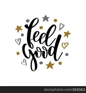 Feel good. Inspirational happiness quote. Modern calligraphy phrase with hand drawn text. Simple vector lettering for print and poster. Typography design.. Feel good. Inspirational happiness quote. Modern calligraphy phrase with hand drawn text. Simple vector lettering for print and poster. Typography design