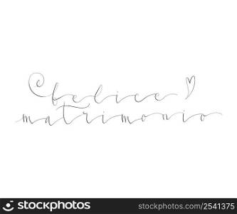 felice matrimonio - happy marriage in Italian handwritten lettering vector illustration in script. felice matrimonio - happy marriage in Italian handwritten lettering vector illustration
