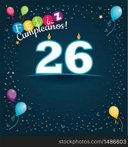 Feliz Cumpleanos 26 - Happy Birthday 26 in Spanish language - Greeting card with white candles in the form of number with background of balloons and confetti of various color on dark blue background. With space to write. Vector image