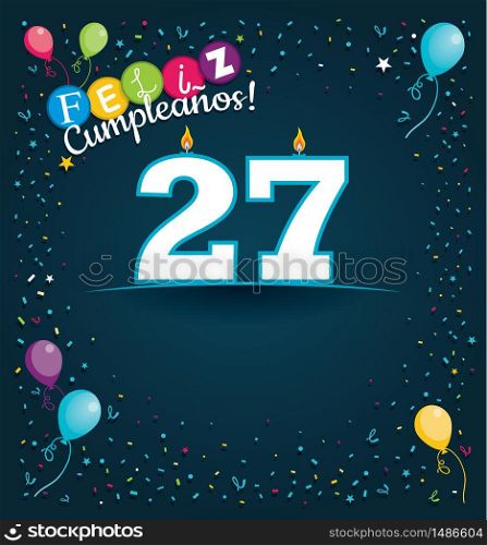 Feliz Cumpleanos 27 - Happy Birthday 27 in Spanish language - Greeting card with white candles in the form of number with background of balloons and confetti of various color on dark blue background. With space to write. Vector image