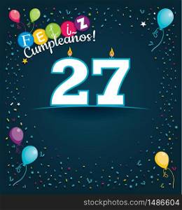 Feliz Cumpleanos 27 - Happy Birthday 27 in Spanish language - Greeting card with white candles in the form of number with background of balloons and confetti of various color on dark blue background. With space to write. Vector image